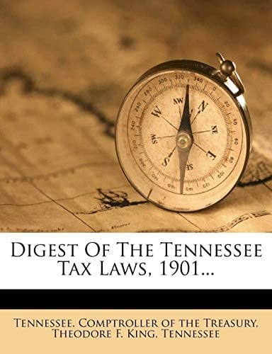 Digest Of The Tennessee Tax Laws, 1901...