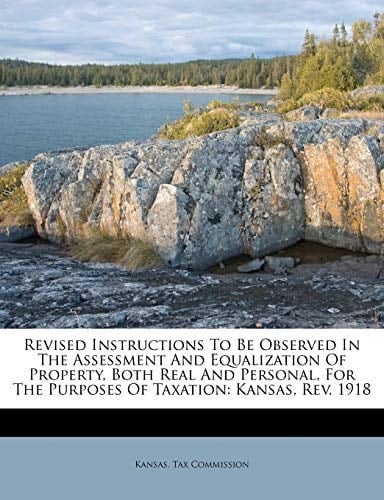 Revised Instructions To Be Observed In The Assessment And Equalization Of Property, Both Real And Personal, For The Purposes Of Taxation: Kansas, Rev. 1918