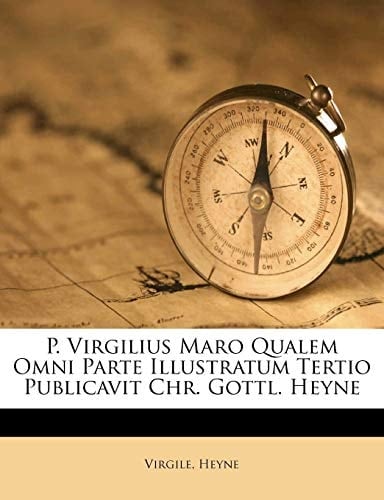 P. Virgilius Maro Qualem Omni Parte Illustratum Tertio Publicavit Chr. Gottl. Heyne (Latin Edition)