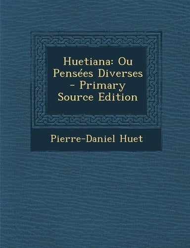 Huetiana: Ou Pensees Diverses - Primary Source Edition (French Edition)