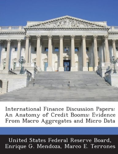 International Finance Discussion Papers: An Anatomy of Credit Booms: Evidence From Macro Aggregates and Micro Data
