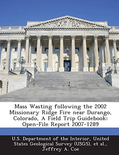 Mass Wasting following the 2002 Missionary Ridge Fire near Durango, Colorado, A Field Trip Guidebook: Open-File Report 2007-1289