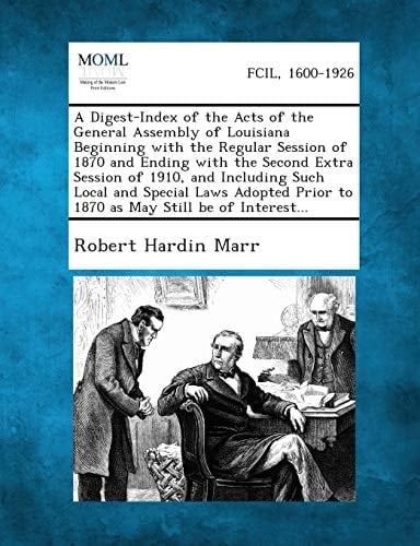 A Digest-Index of the Acts of the General Assembly of Louisiana Beginning with the Regular Session of 1870 and Ending with the Second Extra Session