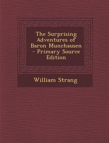 The Surprising Adventures of Baron Munchausen - Primary Source Edition