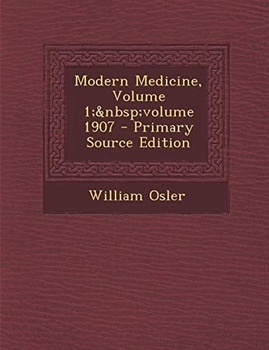 Modern Medicine, Volume 1; Volume 1907 - Primary Source Edition