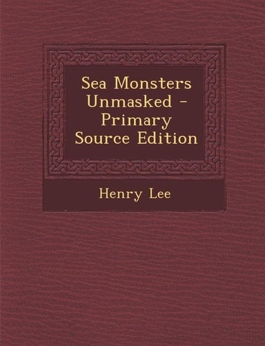 Sea Monsters Unmasked - Primary Source Edition