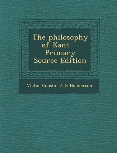 The Philosophy of Kant - Primary Source Edition