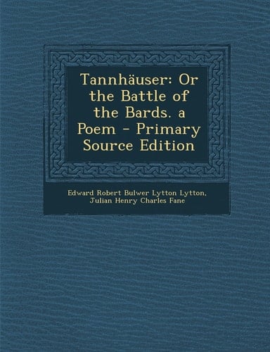 Tannhauser Or the Battle of the Bards. a Poem - Primary Source Edition