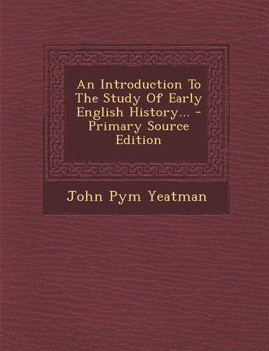 An Introduction to the Study of Early English History... - Primary Source Edition