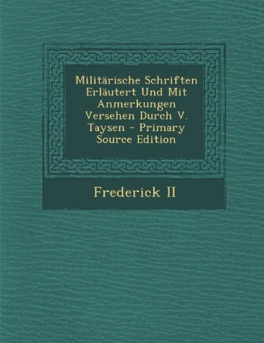 Militärische Schriften Erläutert und Mit Anmerkungen Versehen Durch V. Taysen - Primary Source Edition