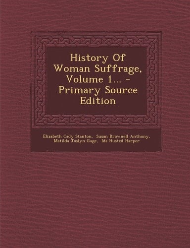 History of Woman Suffrage, Volume 1... - Primary Source Edition