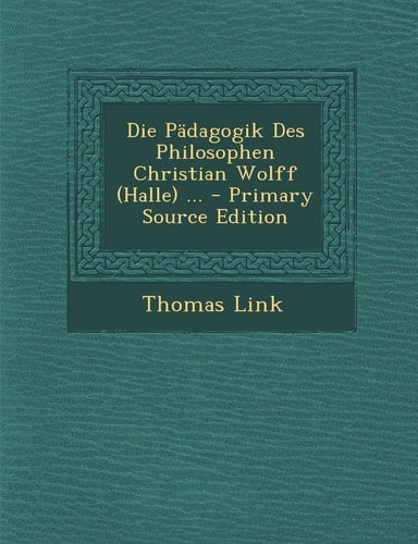 Die Pädagogik Des Philosophen Christian Wolff ... - Primary Source Edition