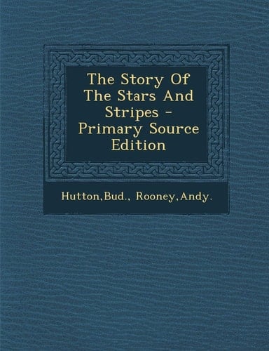 The Story of the Stars and Stripes - Primary Source Edition