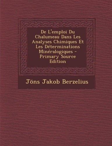 De L'Emploi Du Chalumeau Dans Les Analyses Chimiques Et Les Déterminations Minéralogiques - Primary Source Edition