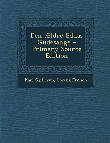 Den Ældre Eddas Gudesange - Primary Source Edition