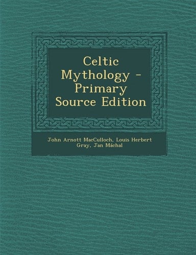 Celtic Mythology - Primary Source Edition