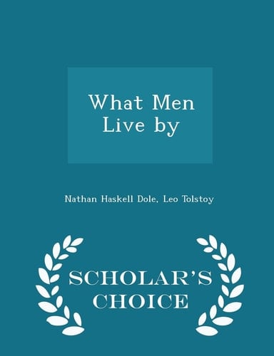 What Men Live by - Scholar's Choice Edition