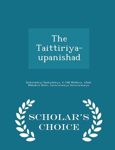 The Taittiriya-Upanishad - Scholar's Choice Edition