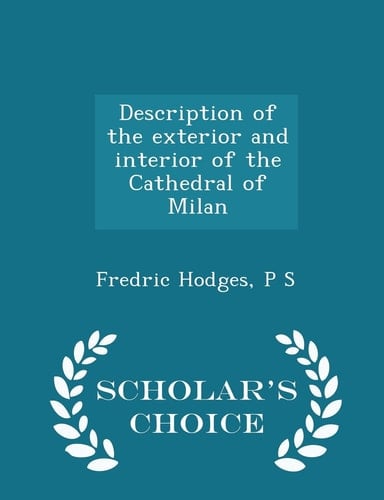 Description of the Exterior and Interior of the Cathedral of Milan - Scholar's Choice Edition
