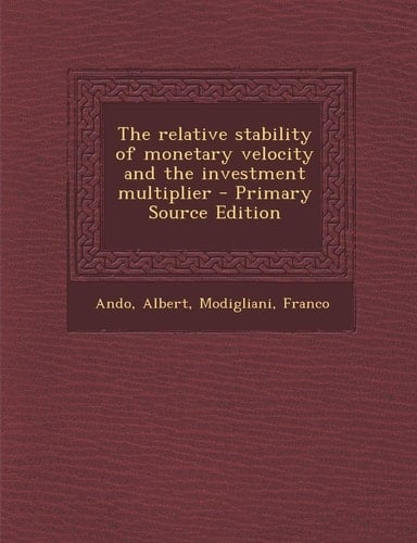 The Relative Stability of Monetary Velocity and the Investment Multiplier - Primary Source Edition