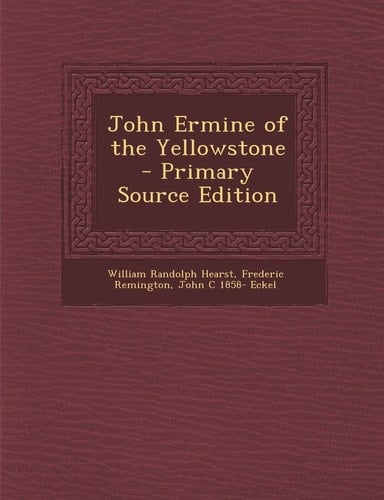 John Ermine of the Yellowstone - Primary Source Edition