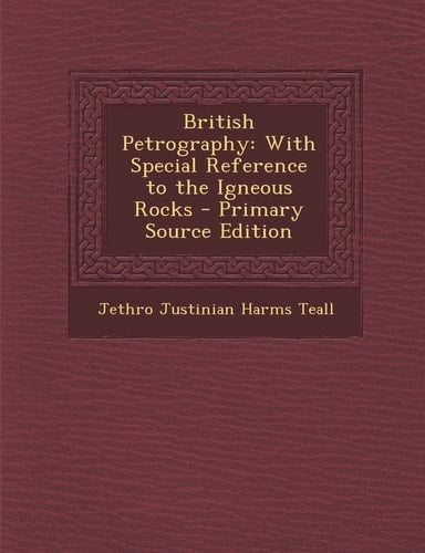 British Petrography With Special Reference to the Igneous Rocks - Primary Source Edition