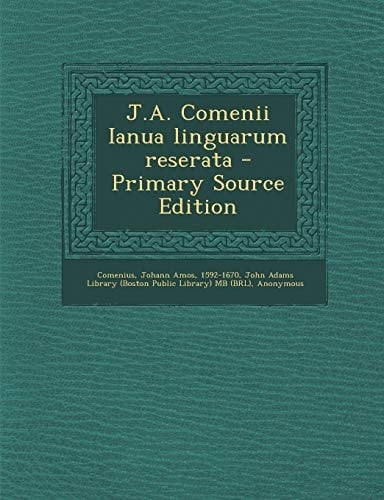 J. A. Comenii Ianua Linguarum Reserata - Primary Source Edition