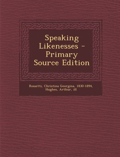 Speaking Likenesses - Primary Source Edition