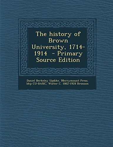 The History of Brown University, 1714-1914 - Primary Source Edition