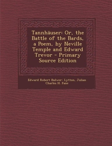 Tannhäuser Or, the Battle of the Bards, a Poem, by Neville Temple and Edward Trevor - Primary Source Edition