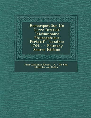 Remarques Sur Un Livre Intitulé Dictionnaire Philosophique Portatif , Londres 1764... - Primary Source Edition