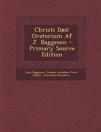 Christi Dod Oratorium Af J. Baggesen - Primary Source Edition