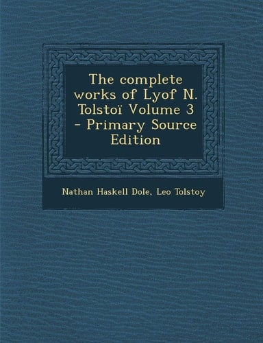 The Complete Works of Lyof N. Tolstoï Volume 3 - Primary Source Edition