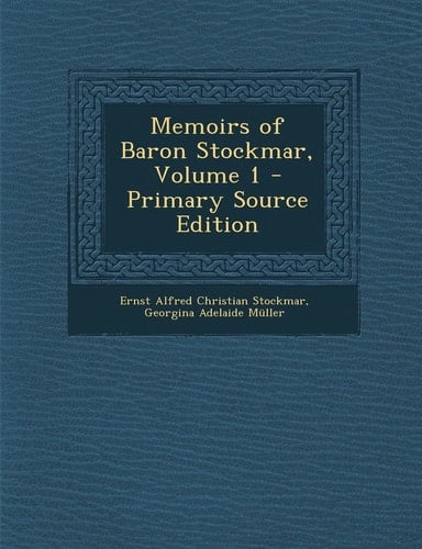 Memoirs of Baron Stockmar, Volume 1 - Primary Source Edition
