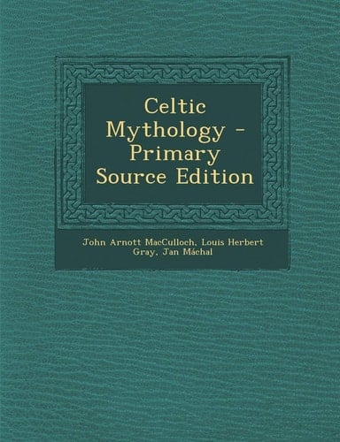 Celtic Mythology - Primary Source Edition