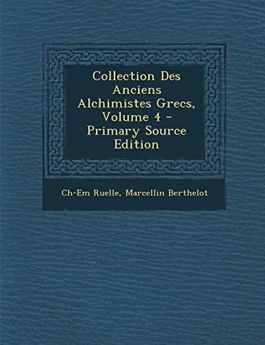Collection Des Anciens Alchimistes Grecs, Volume 4 - Primary Source Edition