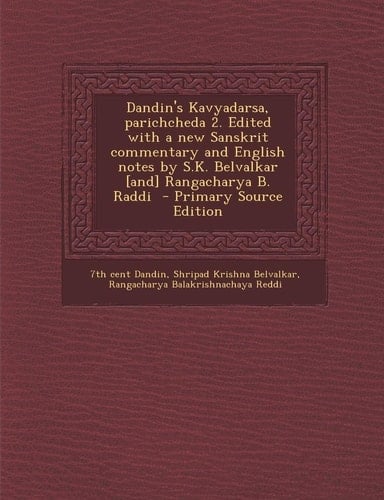 Dandin's Kavyadarsa, Parichcheda 2. Edited with a New Sanskrit Commentary and English Notes by S. K. Belvalkar [and] Rangacharya B. Raddi - Primary So
