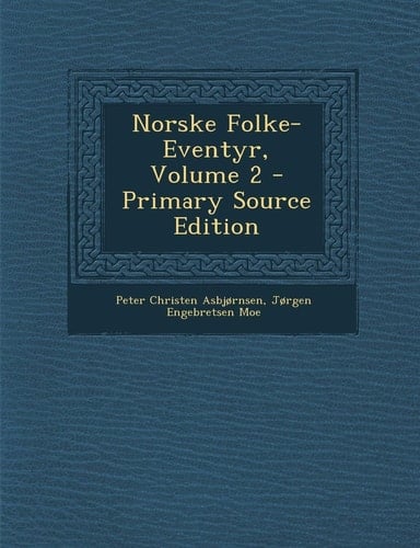 Norske Folke-Eventyr, Volume 2 - Primary Source Edition