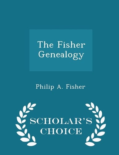 The Fisher Genealogy - Scholar's Choice Edition