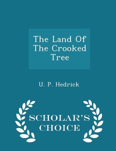 The Land of the Crooked Tree - Scholar's Choice Edition