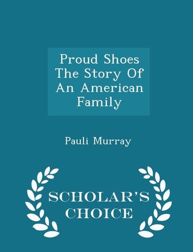 Proud Shoes the Story of an American Family - Scholar's Choice Edition