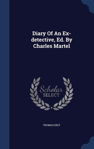 Diary Of An Ex-detective, Ed. By Charles Martel
