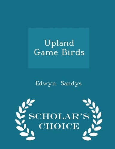 Upland Game Birds - Scholar's Choice Edition