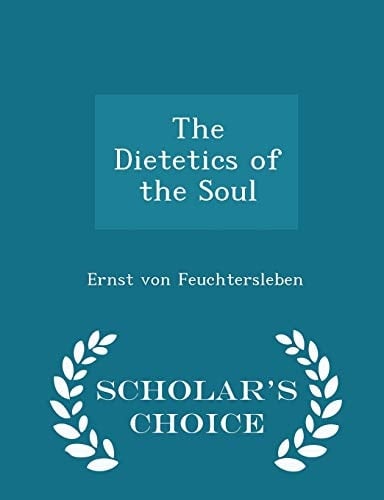 The Dietetics of the Soul - Scholar's Choice Edition