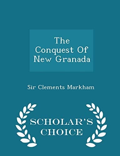 The Conquest of New Granada - Scholar's Choice Edition