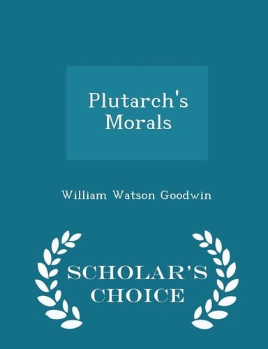Plutarch's Morals - Scholar's Choice Edition