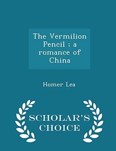 The Vermilion Pencil; a Romance of China - Scholar's Choice Edition
