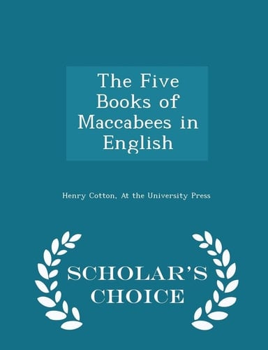 The Five Books of Maccabees in English - Scholar's Choice Edition