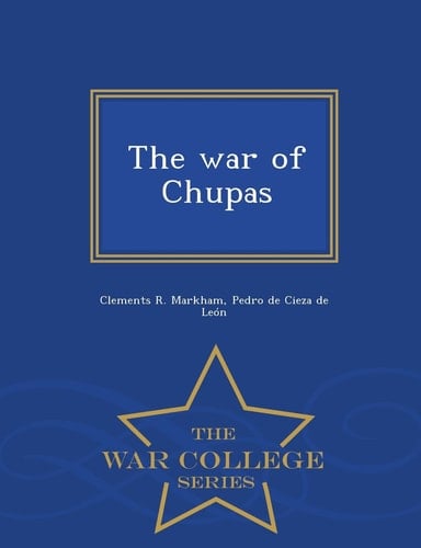 The War of Chupas - War College Series