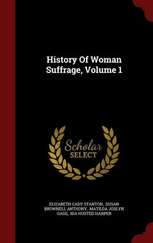 History of Woman Suffrage, Volume 1